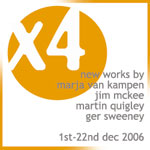 x4 - New works by Marja van Kampen, Jim McKee, Martin Quigley & Ger Sweene