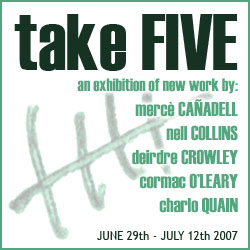 Take Five - An exhibition by  Mercè Cañadell, Charlo Quain, Cormac O'Leary, Nell Collins and Deirdre Crowley